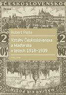 Vztahy Československa a Maďarska v letech 1918-1939 - Pejša Robert