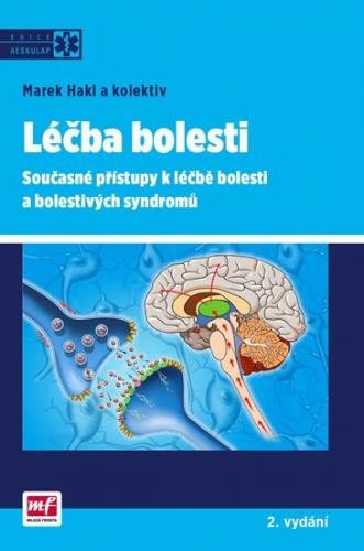 Hakl Marek: Léčba bolesti - Současné přístupy k léčbě bolesti a bolestivých syndromů