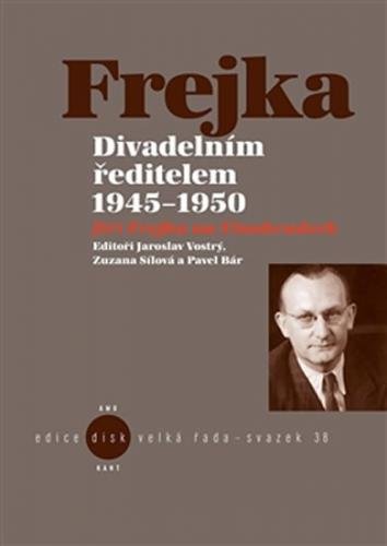 Divadelním ředitelem 1945-1950 - Jiří Frejka na Vinohradech - Vostrý Jaroslav, Sílová Zuzana