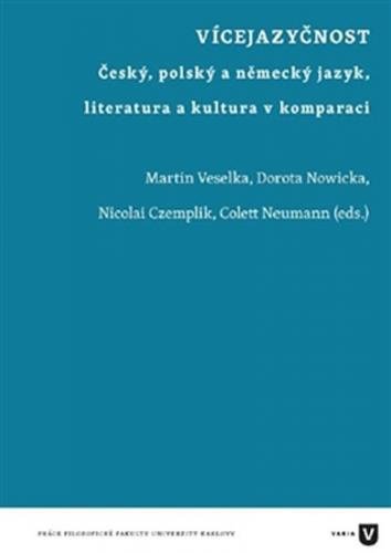 Vícejazyčnost - Český, polský a německý jazyk, literatura a kultura v komparaci - Veselka Martin