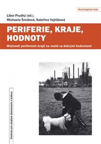 Periferie, kraje, hodnoty - Možnosti periferních krajů na cestě za dobrými hodnotami - Prudký Libor