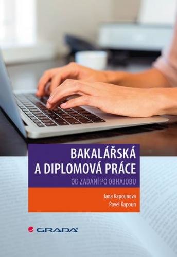 Kapounová Jana, Kapoun Pavel,: Bakalářská a diplomová práce - Od zadání po obhajobu