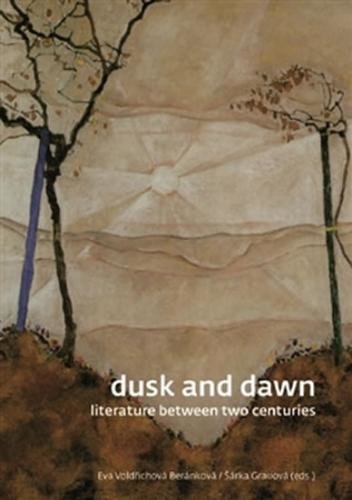 Dusk and Dawn - Literature Between Two Centuries - Voldřichová-Beránková Eva, Grauová Šárka,