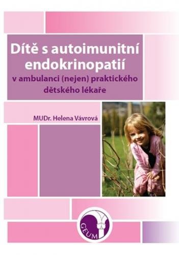 Dítě s autoimunitní endokrinopatií v ambulanci (nejen) praktického dětského lékaře - Vávrová Helena