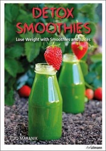 Detox Smoothies : Lose Weight with Smoothies and Juices - Maranik Eliq