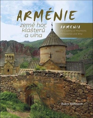 Böhnisch Robin: Arménie země hor, klášterů a vína / Armenia the Country of Mountains Monasteries and