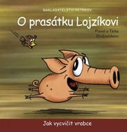 Ondrašíkovi Pavel a Táňa: O prasátku Lojzíkovi - Jak vycvičit vrabce (10x10cm)