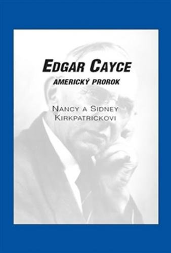 Edgar Cayce - Americký prorok - Kirkpatrickovi Nancy a Sidney