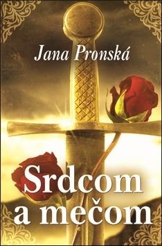 Srdcom a mečom - Jana Pronská