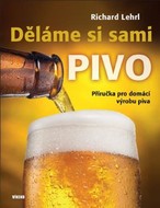 LEHRL RICHARD Děláme si sami pivo - Příručka pro domácí výrobu piva