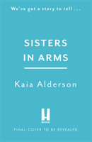 Sisters in Arms - A gripping novel of the courageous Black women who made history in World War Two - inspired by true events (Alderson Kaia)(Paperback / softback)