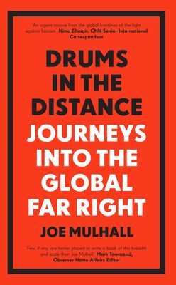 Drums In The Distance - Journeys Into the Global Far Right (Mulhall Joe)(Paperback / softback)