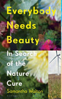 Everybody Needs Beauty - In Search of the Nature Cure (Walton Samantha (Bath Spa University UK))(Pevná vazba)