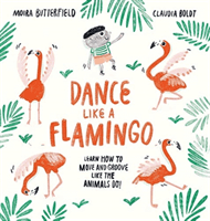 Dance Like a Flamingo - Move and Groove like the Animals Do! (Butterfield Moira)(Paperback / softback)