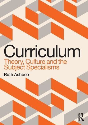 Curriculum: Theory, Culture and the Subject Specialisms (Ashbee Ruth)(Paperback / softback)