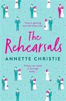 The Rehearsals - An unforgettable romantic comedy for fans of Palm Springs and Groundhog Day (Christie Annette)(Pevná vazba)