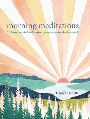 Morning Meditations - To focus the mind and wake up your energy for the day ahead (North Danielle)(Pevná vazba)