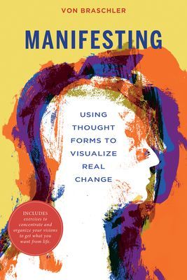 Manifesting: Secret Steps to Visualize Real Change (Braschler Von)(Paperback / softback)