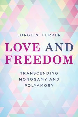Love and Freedom - Transcending Monogamy and Polyamory (Ferrer Jorge N.)(Paperback / softback)