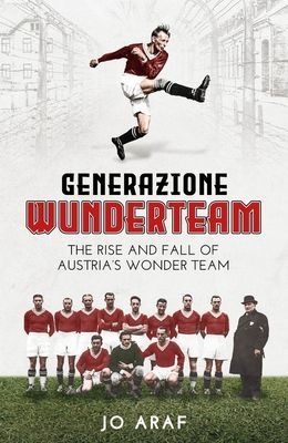 Generazione Wunderteam - The Rise and Fall of Austria's Wonder Team (Araf Jo)(Pevná vazba)