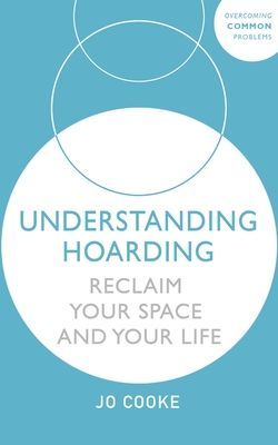 Understanding Hoarding - Reclaim your space and your life (Cooke Jo)(Paperback / softback)