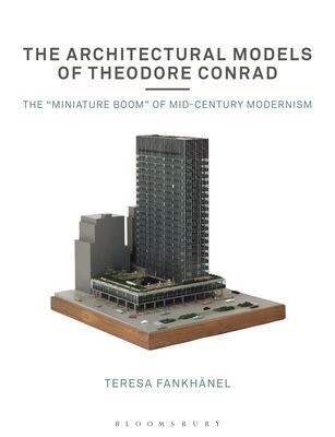 Architectural Models of Theodore Conrad - The 