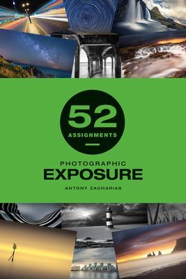 52 Assignments: Photographic Exposure (Zacharias Antony)(Pevná vazba)
