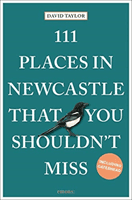 111 Places in Newcastle That You Shouldn't Miss (Taylor David)(Paperback / softback)