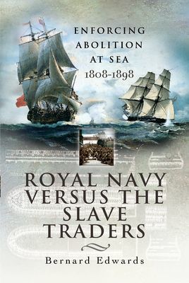 Royal Navy Versus the Slave Traders - Enforcing Abolition at Sea 1808-1898 (Edwards Bernard)(Paperback / softback)