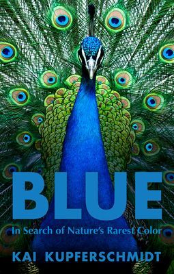 Blue - A Scientist's Search for Nature's Rarest Colour (Kupferschmidt Kai)(Pevná vazba)