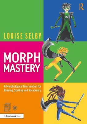 Morph Mastery: A Morphological Intervention for Reading, Spelling and Vocabulary (Selby Louise)(Paperback / softback)