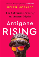 Antigone Rising - The Subversive Power of the Ancient Myths (Morales Helen)(Paperback / softback)
