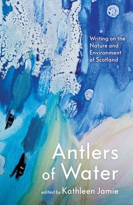 Antlers of Water - Writing on the Nature and Environment of Scotland(Paperback / softback)