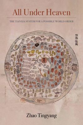 All under Heaven - The Tianxia System for a Possible World Order (Zhao Tingyang)(Paperback / softback)