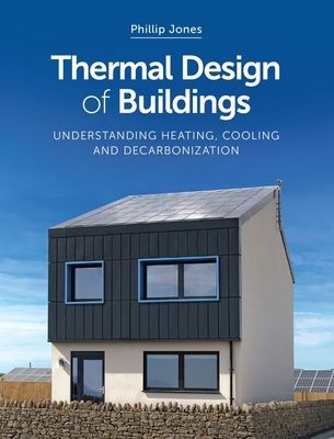 Thermal Design of Buildings - Understanding Heating, Cooling and Decarbonisation (Jones Phillip)(Paperback / softback)