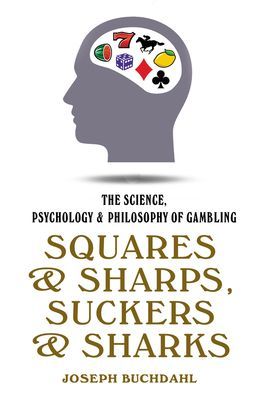 Squares & Sharps, Suckers & Sharks - The Science, Psychology & Philosophy of Gambling (Buchdahl Joseph)(Paperback / softback)