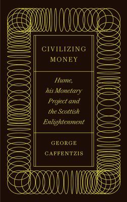 Civilizing Money - Hume, his Monetary Project, and the Scottish Enlightenment (Caffentzis George)(Paperback / softback)