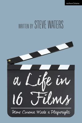 Life in 16 Films - How Cinema Made a Playwright (Waters Steve (University of East Anglia UK))(Paperback / softback)