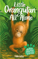 Baby Animal Friends: Little Orangutan All Alone - Book 3 (Kelly Tilda)(Paperback / softback)