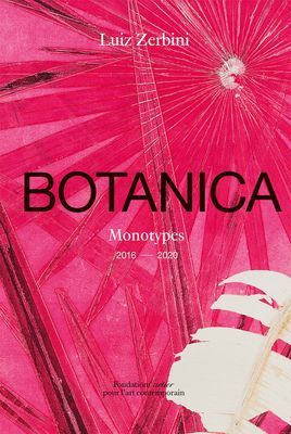 Luiz Zerbini: Botanica, Monotypes 2016-2020 (Coccia Emanuelle)(Pevná vazba)