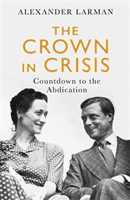 Crown in Crisis - Countdown to the Abdication (Larman Alexander)(Paperback / softback)