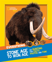 Everything: Stone Age to Iron Age - Go Hunting for Facts, Photos and Fun! (National Geographic Kids)(Paperback / softback)