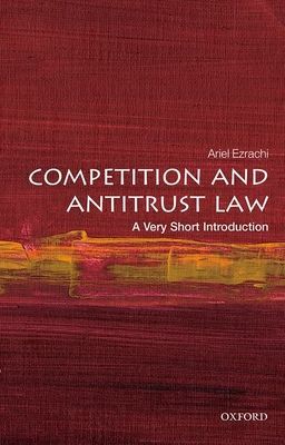 Competition and Antitrust Law: A Very Short Introduction (Ezrachi Ariel (Slaughter and May Professor of Competition Law University of Oxford))(Paperback / softback)