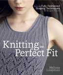 Knitting the Perfect Fit - Essential Fully Fashioned Shaping Techniques for Designer Results (Leapman Melissa)(Paperback)