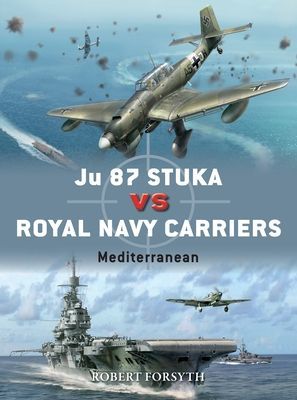 Ju 87 Stuka vs Royal Navy Carriers - Mediterranean (Forsyth Robert)(Paperback / softback)