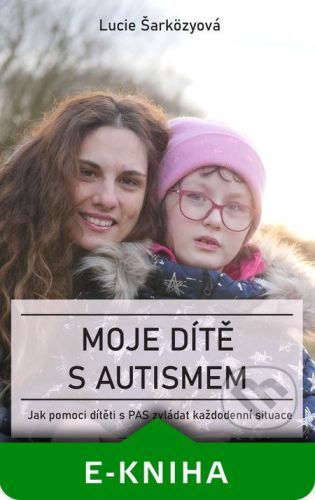 Moje dítě s autismem - Lucie Šarközyová