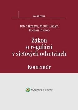 Zákon o regulácii v sieťových odvetviach - Peter Ikrényi, Matúš ‡ahký, Roman Prekop