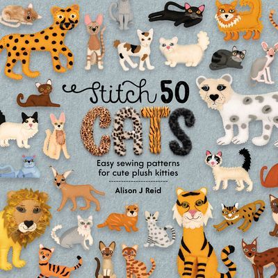 Stitch 50 Cats - Easy sewing patterns for cute plush kitties (Reid Alison J)(Pevná vazba)
