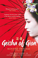 Geisha of Gion - The True Story of Japan's Foremost Geisha (Iwasaki Mineko)(Paperback / softback)