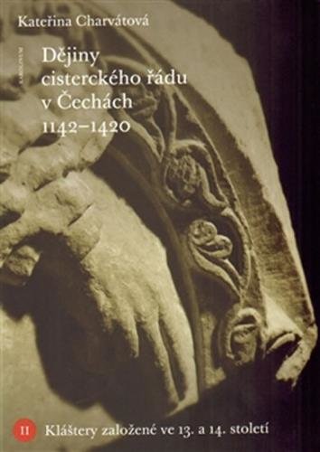 Dějiny cisterckého řádu v Čechách (1140-1420) - Kláštery založené ve 13. a 14. století - Charvátová Kateřina